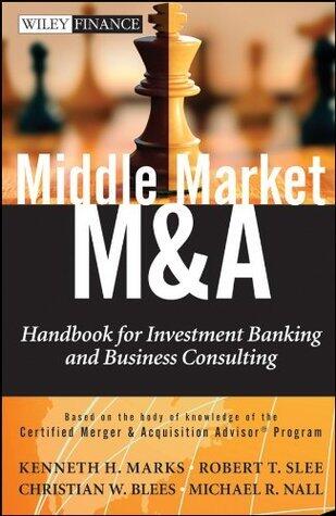 Middle Market M & A: Handbook for Investment Banking and Business Consulting