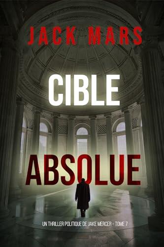 Cible absolue (Un thriller politique de Jake Mercer — Tome 7)