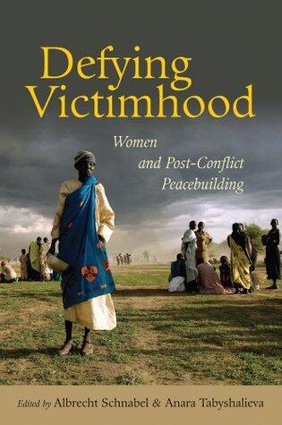 Defying Victimhood: Women and Post-conflict Peacebuilding