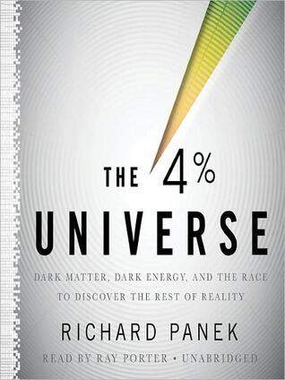 4 Percent Universe: Dark Matter, Dark Energy, and the Race to Discover the Rest of Reality