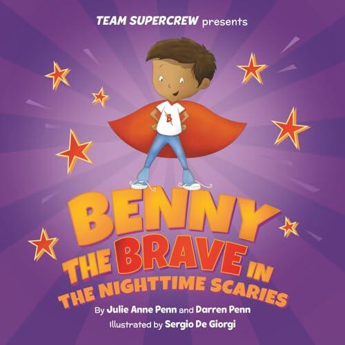Benny the Brave in the Nighttime Scaries! (Team Supercrew Series): A children's book about big emotions, overcoming fears, and bedtime bravery.