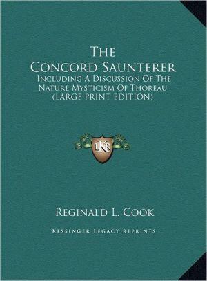 The Concord Saunterer: Including a Discussion of the Nature Mysticism of Thoreau