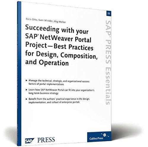 Succeeding with Your SAP NetWeaver Portal Project: Best Practices for Design, Composition, and Operation (SAP Press Essentials 22)