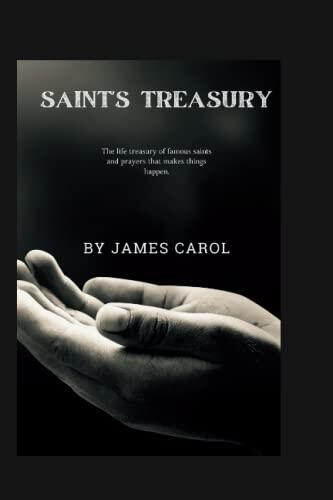 SAINT'S TREASURY: The life treasury of famous saints and prayers that makes things happen. A book every christain deserve to have