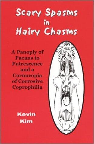 Scary Spasms in Hairy Chasms: A Panoply of Paeans to Putrescence and a Cornucopia of Corrosive Coprophilia