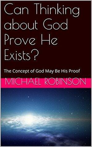 Can Thinking about God Prove He Exists?: The Concept of God May Be His Proof