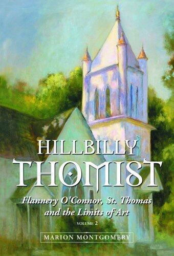 Hillbilly Thomist: Flannery O'Connor, St. Thomas, and the Limits of Art, Vol. 2