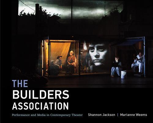 The Builders Association: Performance and Media in Contemporary Theater