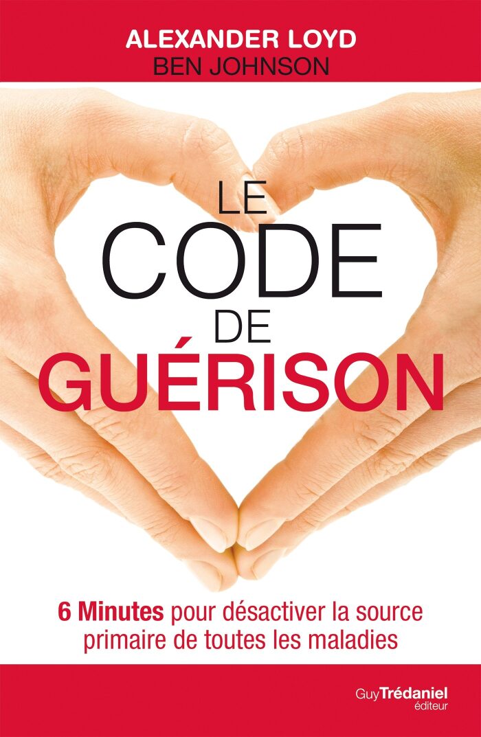 Le Code de Guerison: 6 Minutes Pour Desactiver La Source Primaire de Toutes Les Maladies
