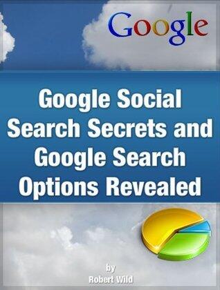 Google Social Search Secrets and Google Search Options Revealed
