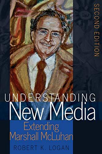 Understanding New Media: Extending Marshall McLuhan (2nd Edition)