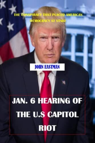 JAN. 6 HEARING OF THE U.S CAPITOL RIOT: The conspiracy that placed American democracy at stake
