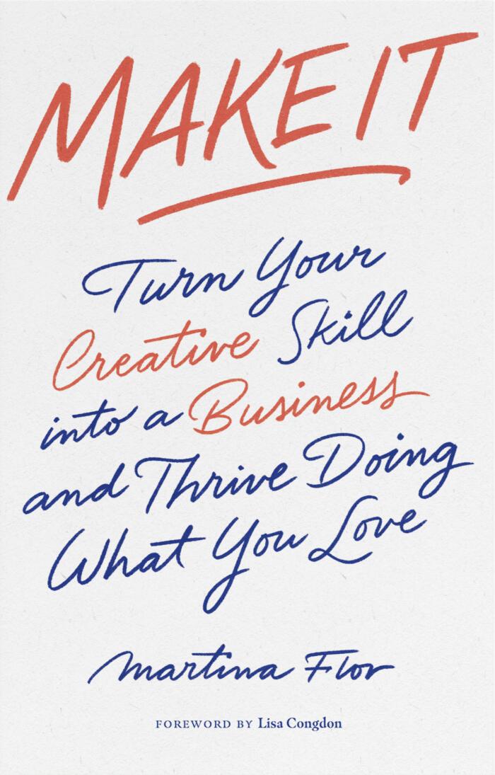 Make It (Turn Your Creative Skill into a Business and Thrive Doing What You Love)