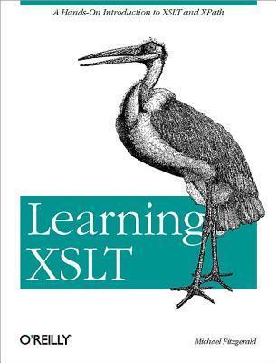 Learning XSLT: A Hands-On Introduction to XSLT and Xpath