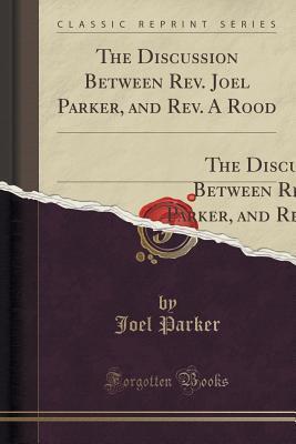 The Discussion Between Rev. Joel Parker, and Rev. A Rood: On the Question, What Are the Evils Inseparable From Slavery,
