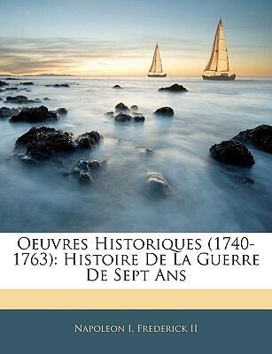Oeuvres Historiques: Histoire de la Guerre de Sept Ans