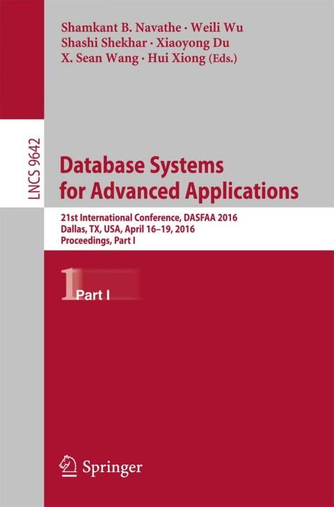 Database Systems for Advanced Applications: 21st International Conference, DASFAA 2016, Dallas, TX, USA, April 16-19, 2016, Proceedings (Part I)