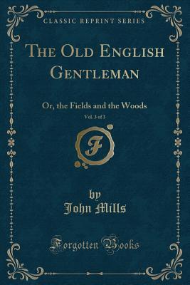 The Old English Gentleman, Vol. 3 of 3: Or, the Fields and the Woods