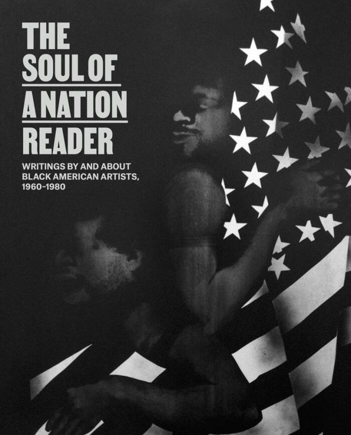 The Soul of a Nation Reader: Writings by and about Black American Artists, 1960 - 1980