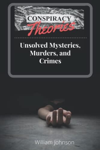 Conspiracy Theories: Unsolved Mysteries, Murders, and Crimes