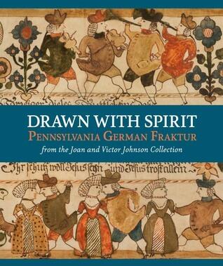 Drawn With Spirit: Pennsylvania German Fraktur from the Joan and Victor Johnson Collection