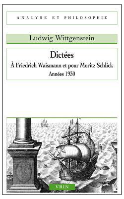 Dictees a Friedrich Waismann Et Pour Moritz Schlick: Annees 1930 (Analyse Et Philosophie)
