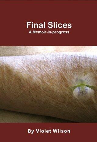 Final Slices: A Memoir-in-progress