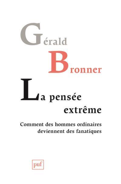 La pensée extrême, comment des hommes ordinaires deviennent des fanatiques