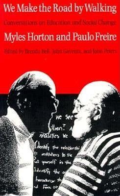 We Make the Road by Walking (Conversations on Education and Social Change)
