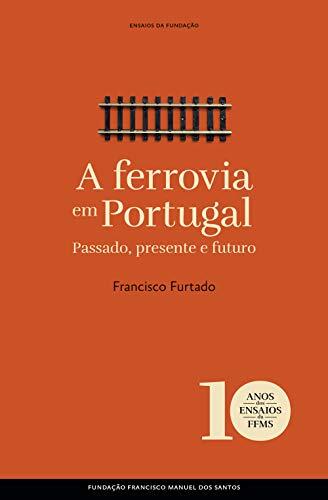 A ferrovia em Portugal: Passado, presente e futuro