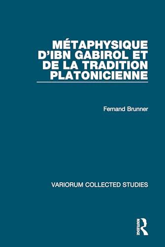 Métaphysique d'Ibn Gabirol et de la tradition platonicienne (Variorum Collected Studies)