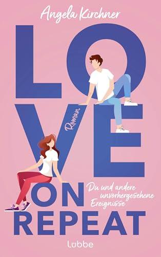 Love On Repeat: Du und andere unvorhergesehene Ereignisse. Roman | Romantisch, witzig, klug: für alle Fans von Ali Hazlewood und Emily Henry