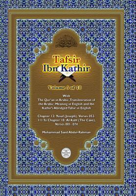 Tafsir Ibn Kathir Volume 5 Of 10: Chapter 12: Yusuf (Joseph), Verses 52 - 111 To Chapter 18: Al-Kahf (the Cave), Verses 1 - 74