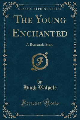 The Young Enchanted: A Romantic Story