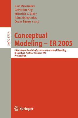 Conceptual Modeling - ER 2005: 24th International Conference on Conceptual Modeling, Klagenfurt, Austria, October 24-28, 2005, Proceedings