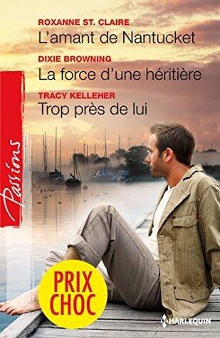 L'amant de Nantucket - La force d'une héritière - Trop près de lui: (promotion) (VMP)