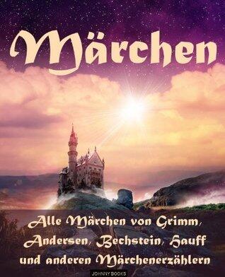 Märchen - Die Märchenbücher von Grimm, Andersen, Bechstein, Hauff und anderen Märchenerzählern