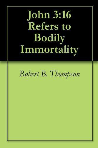 John 3:16 Refers to Bodily Immortality