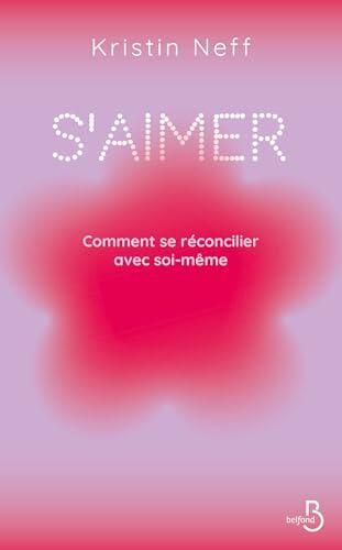 S'aimer - Comment se réconcilier avec soi- même