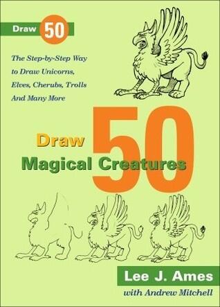 Draw 50 Magical Creatures: The Step-by-Step Way to Draw Unicorns, Elves, Cherubs, Trolls, and Many More