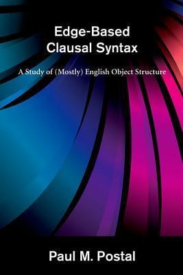Edge-based Clausal Syntax: A Study of (Mostly) English Object Structure