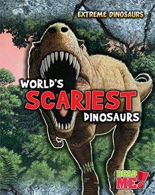 World's Scariest Dinosaurs