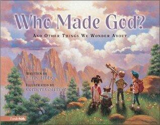 Who Made God?: and Other Things We Wonder About