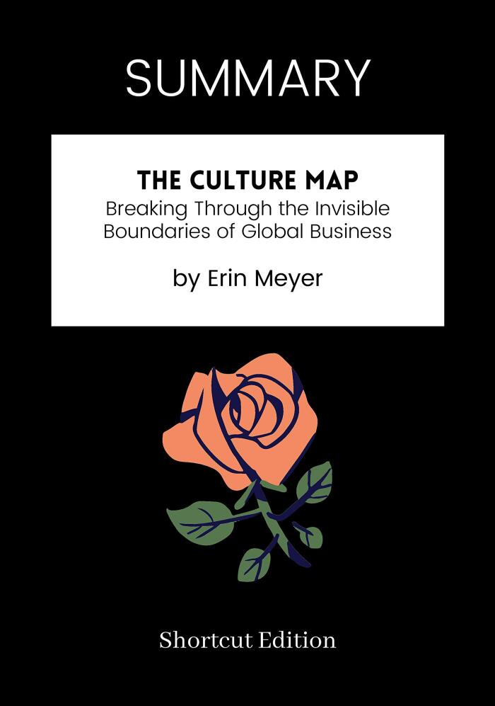 The Culture Map: Breaking Through the Invisible Boundaries of Global Business