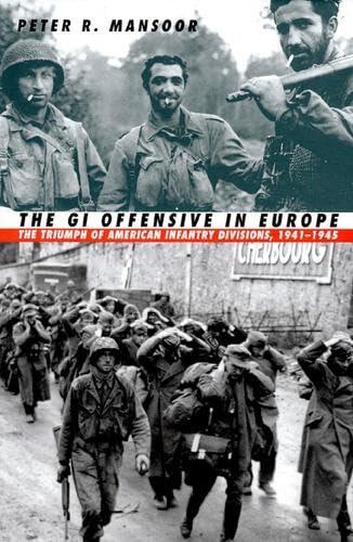 The GI Offensive in Europe: The Triumph of American Infantry Divisions