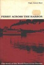 Ferry Across the Harbour: The Story of the North Vancouver Ferries