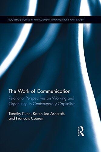 The Work of Communication: Relational Perspectives on Working and Organizing in Contemporary Capitalism