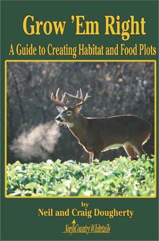 Grow 'Em Right: A Guide to Creating Habitat and Food Plots