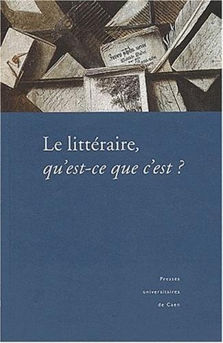 Le littéraire, qu'est-ce que c'est ? - [actes du colloque, 10-11 mars 2000, IUFM de Caen]