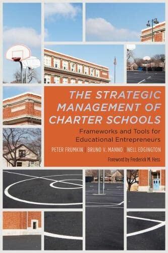 The Strategic Management of Charter Schools (Frameworks and Tools for Educational Entrepreneurs)